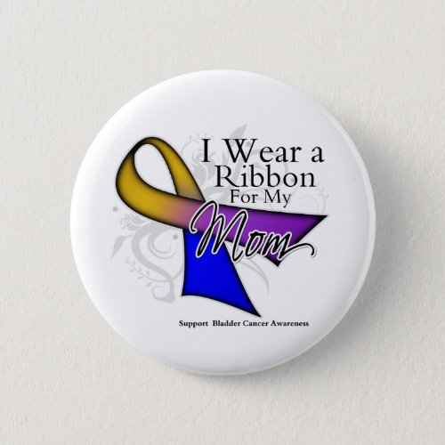 I Wear a Ribbon For My Mom _ Bladder Cancer Button