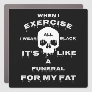 I Wear All Black Funny Fitness Saying  Car Magnet