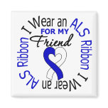 I Wear an ALS Ribbon For My Friend Magnet