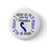 I Wear an ALS Ribbon For My Mother Button