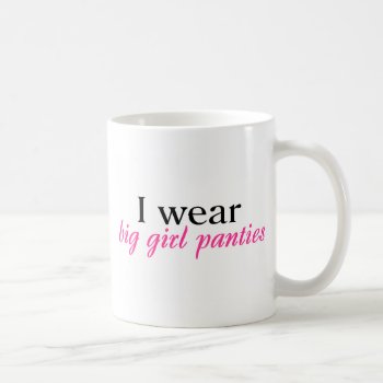 I Wear Big Girl Panties Coffee Mug by HolidayZazzle at Zazzle