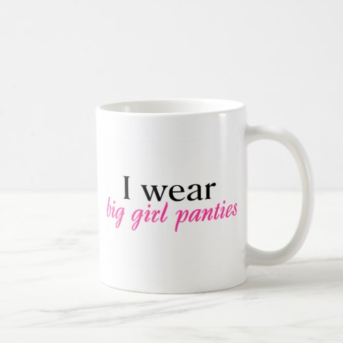 I Wear Big Girl Panties Coffee Mug