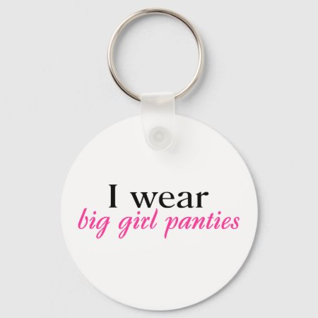 I Wear Big Girl Panties Keychain