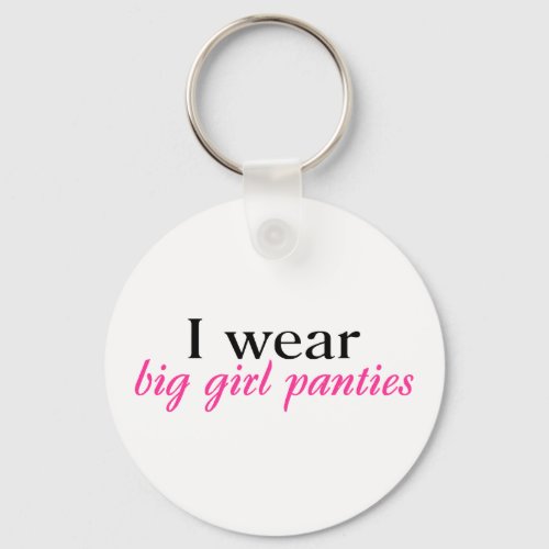 I Wear Big Girl Panties Keychain