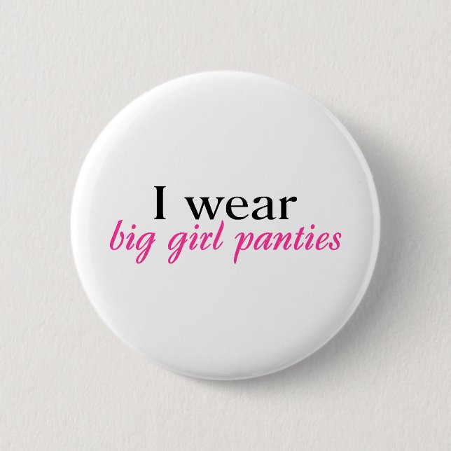 I Wear Big Girl Panties Pinback Button (Front)