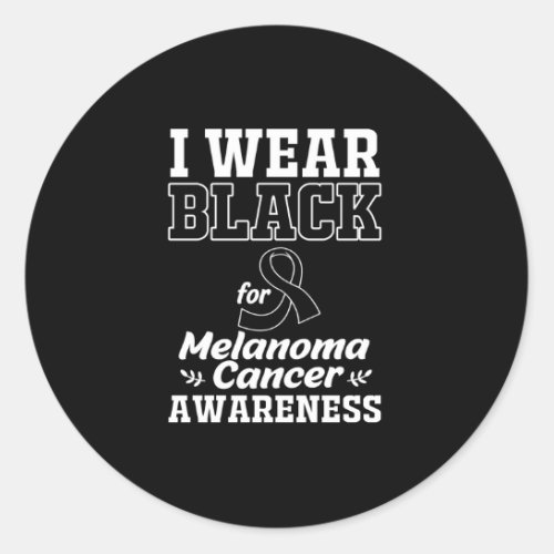 I Wear Black For Melanoma Awareness Classic Round Sticker