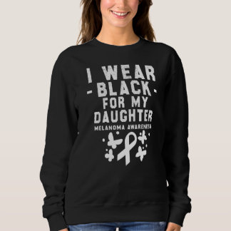 I Wear Black For My Daughter Melanoma Awareness  1 Sweatshirt