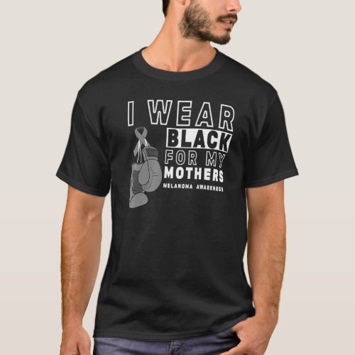 I Wear Black For My Mothers Melanoma Awareness  1 T_Shirt