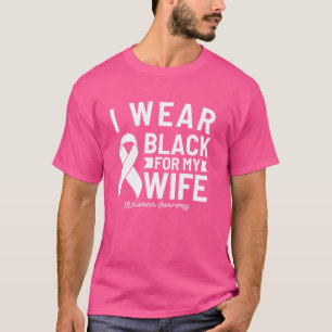 I Wear Black For My Wife Melanoma Awareness T-Shirt