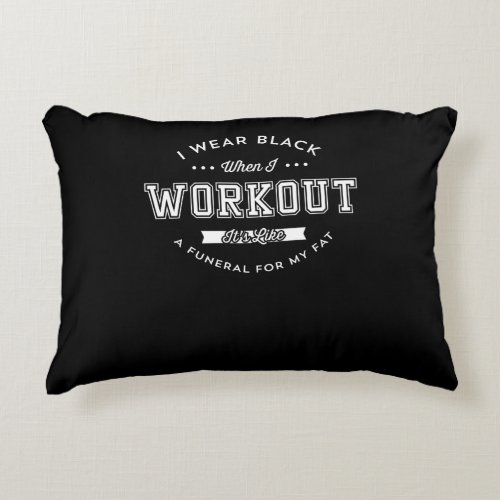 I Wear Black When I Workout Funny Motivation Accent Pillow