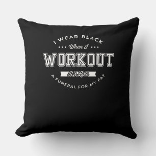I Wear Black When I Workout Funny Motivation Throw Pillow