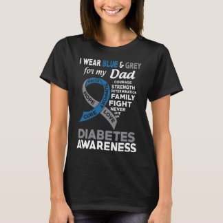 I Wear Blue &amp; Grey  for My Dad Diabetes Awaren T-Shirt