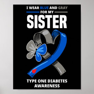 I Wear Blue And Gray For My Sister Type One Diabet Poster