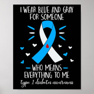 I Wear Blue And Gray Type 1 Diabetes Awareness Dia Poster