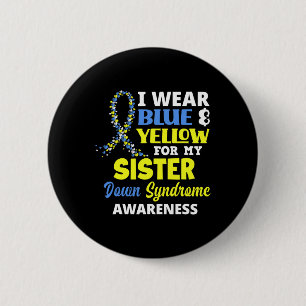 I Wear Blue And Yellow For My Sister Down Syndrome Button