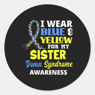 I Wear Blue And Yellow For My Sister Down Syndrome Classic Round Sticker