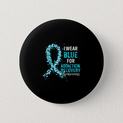 I Wear Blue For Addiction Recovery Awareness Survi Button
