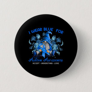 I Wear Blue For Autism Awareness Accept Understand Button