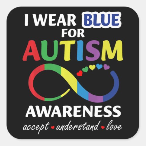 I Wear Blue For Autism Awareness accept understand Square Sticker