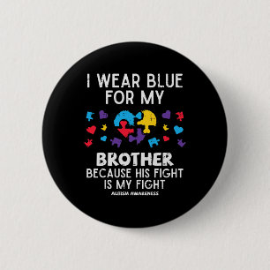 I Wear Blue For Brother Fight Autism Aware Sister Button