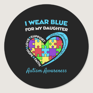 I Wear Blue For Daughter Autism Awareness Classic Round Sticker