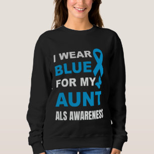 I WEAR BLUE FOR MY AUNT ALS AWARENESS SWEATSHIRT