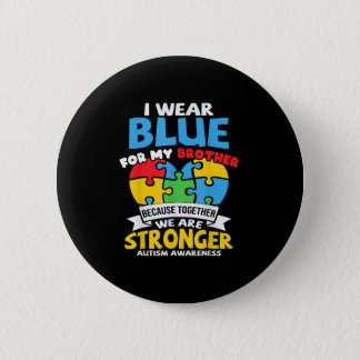 I Wear Blue For My Brother Autism Awareness Button
