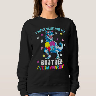 I Wear Blue For My Brother Autism Awareness Dinosa Sweatshirt