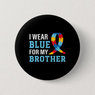 I Wear Blue For My Brother Autism Awareness Sister Button