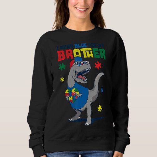 I Wear Blue For My Brother Autism Awareness Trex D Sweatshirt