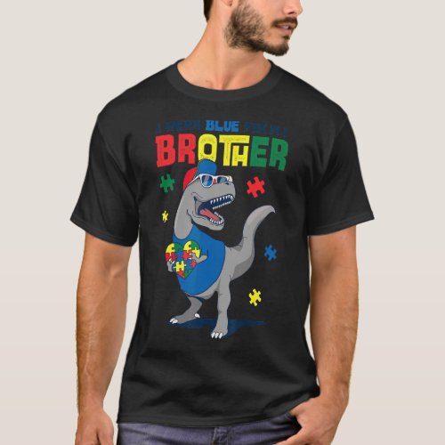 I Wear Blue For My Brother Autism Awareness Trex D T_Shirt