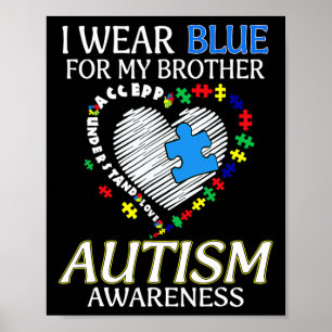 I Wear Blue For My Brother Autism Awareness Unders Poster