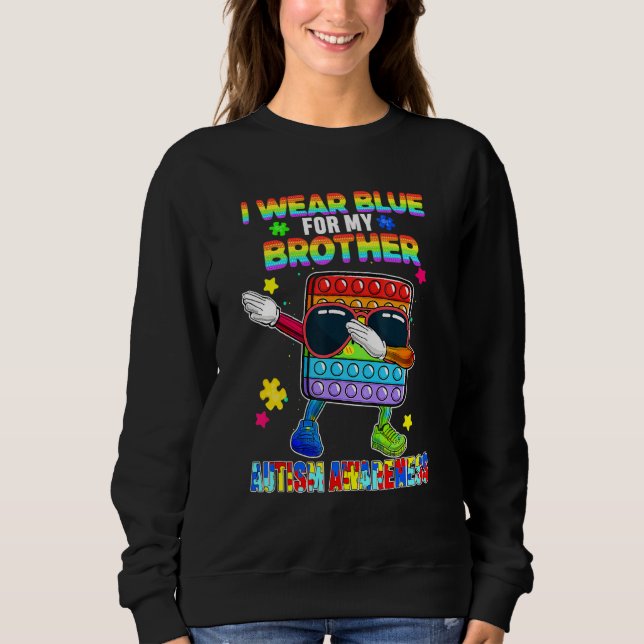 I Wear Blue For My Brother Autism Pop It Fidget To Sweatshirt (Front)
