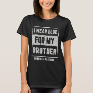 I Wear Blue For My Brother T1d Diabetes Awareness T-Shirt