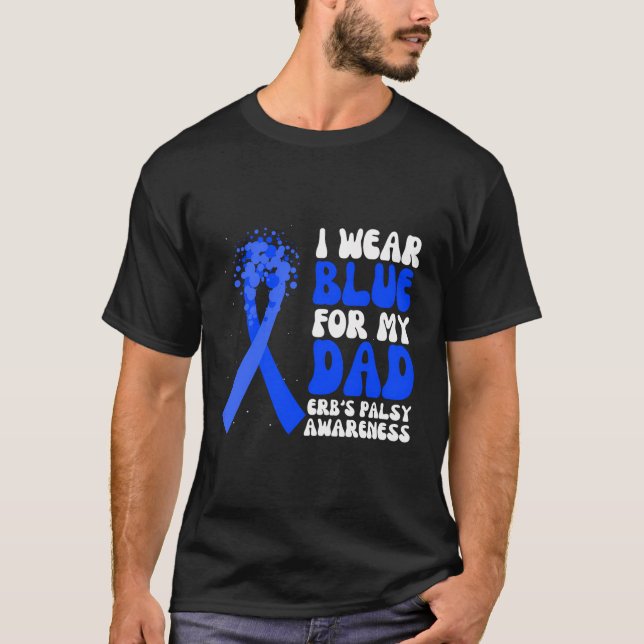 I Wear Blue For My Dad Erb'S Palsy Awareness Ribbo T-Shirt (Front)