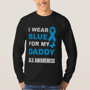 I WEAR BLUE FOR MY DADDY ALS AWARENESS T-Shirt