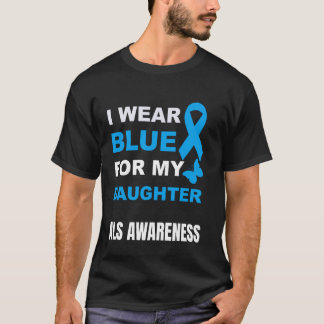 I WEAR BLUE FOR MY DAUGHTER ALS AWARENESS T-Shirt