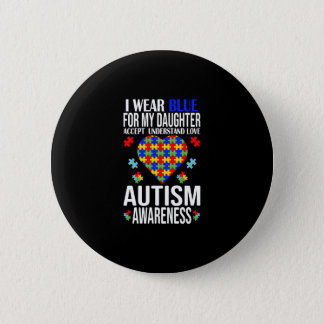 I Wear Blue for My Daughter Autism Awareness Button