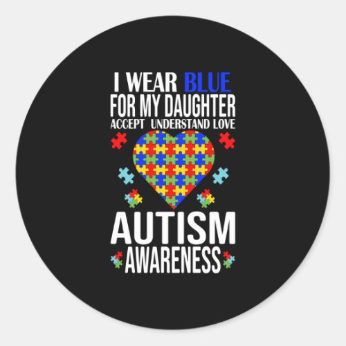 I Wear Blue for My Daughter Autism Awareness Classic Round Sticker