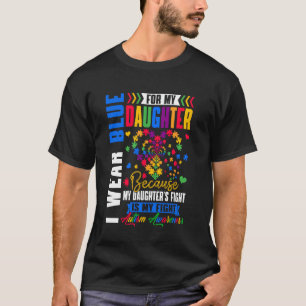 I Wear Blue For My Daughter Autism Awareness Day A T-Shirt