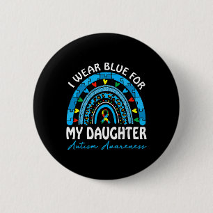 I Wear Blue For My Daughter Autism Awareness Match Button