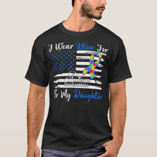 I Wear Blue For My Daughter Autism Awareness Month T_Shirt