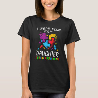 I Wear Blue For My Daughter Autism Awareness Paren T-Shirt