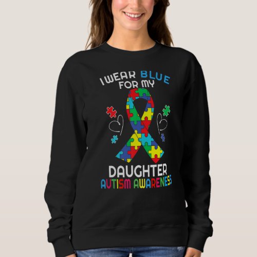 I Wear Blue For My Daughter Autism Awareness Ribbo Sweatshirt