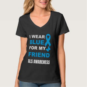 I WEAR BLUE FOR MY FRIEND ALS AWARENESS T-Shirt
