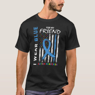 I Wear Blue For My Friend Autism Awareness America T-Shirt