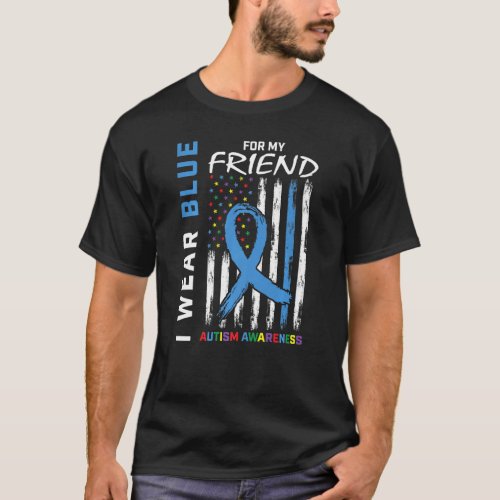 I Wear Blue For My Friend Autism Awareness America T_Shirt