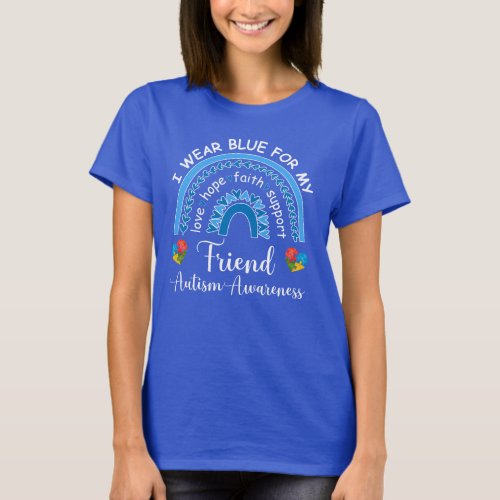 i wear blue for my friend rainbow Autism Awareness T_Shirt