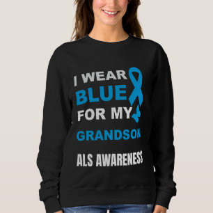 I WEAR BLUE FOR MY GRANDSON ALS AWARENESS SWEATSHIRT