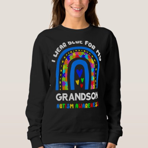 I Wear Blue For My Grandson Autism Awareness Rainb Sweatshirt